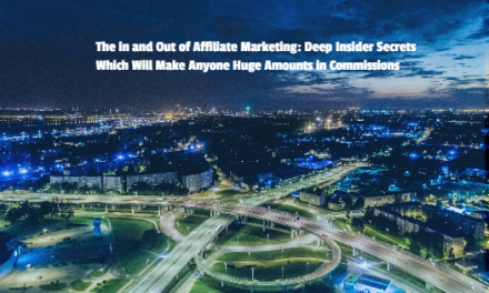 The in and Out of Affiliate Marketing: Deep Insider Secrets Which Will Make Anyone Huge Amounts in Commissions ￼