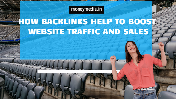How Backlinks Help To Boost Website Traffic And Sales