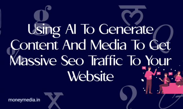 Using AI To Generate Content And Media To Get Massive Seo Traffic To Your Website